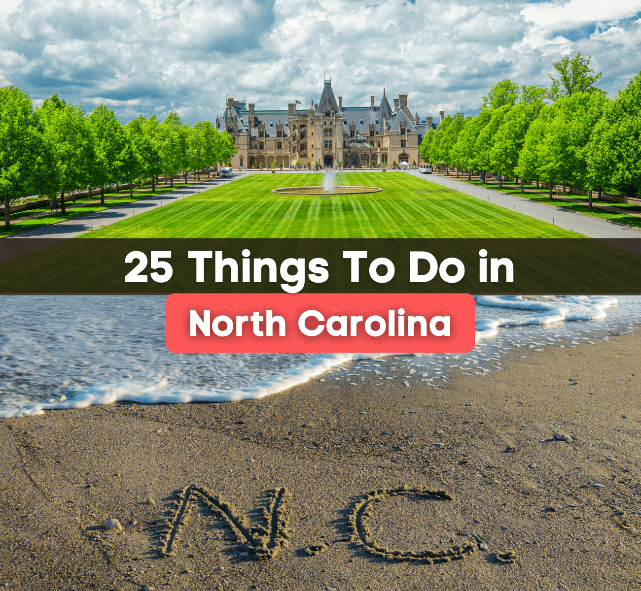 25 of the best things to do in North Carolina with photo of the biltmore estate on the top and a north carolina beach on the bottom