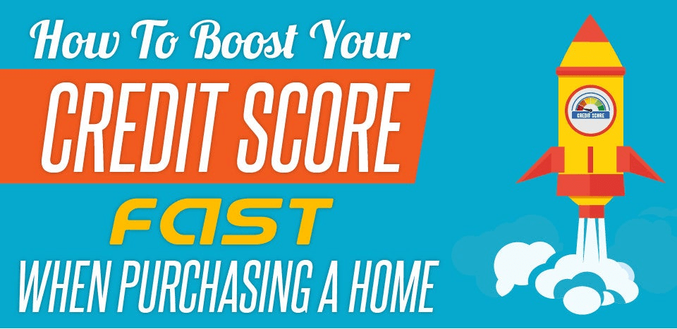 How to Boost your Credit Score FAST when Purchasing a Home